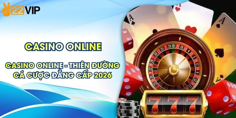 Casino Online - Thiên Đường Cá Cược Đẳng Cấp, Xanh Chín
