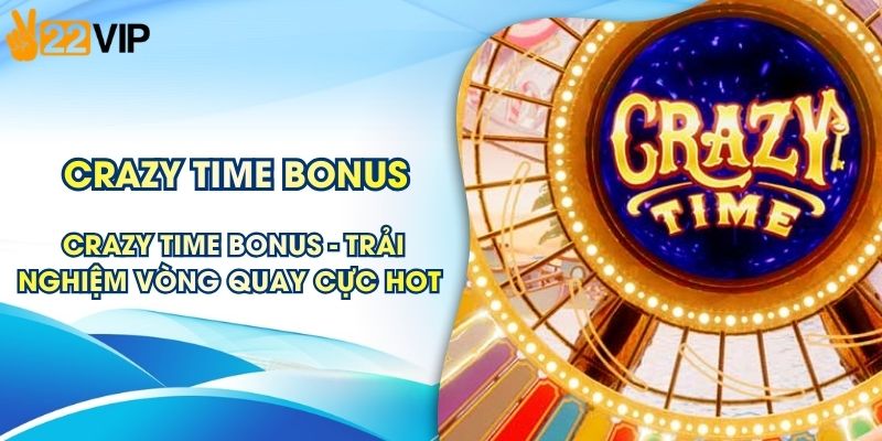 Crazy Time Bonus - Trải Nghiệm Vòng Quay Cực Hot 2026