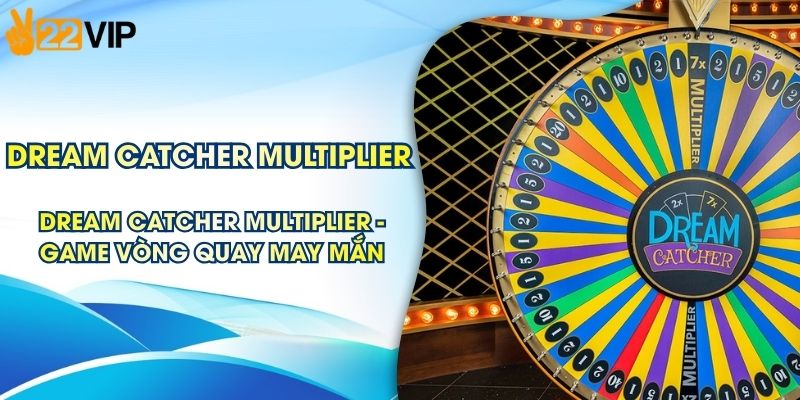 Dream Catcher Multiplier - Trò Chơi Vòng Quay May Mắn