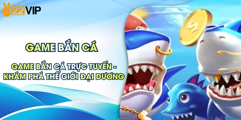 Game Bắn Cá Trực Tuyến - Khám Phá Thế Giới Đại Dương