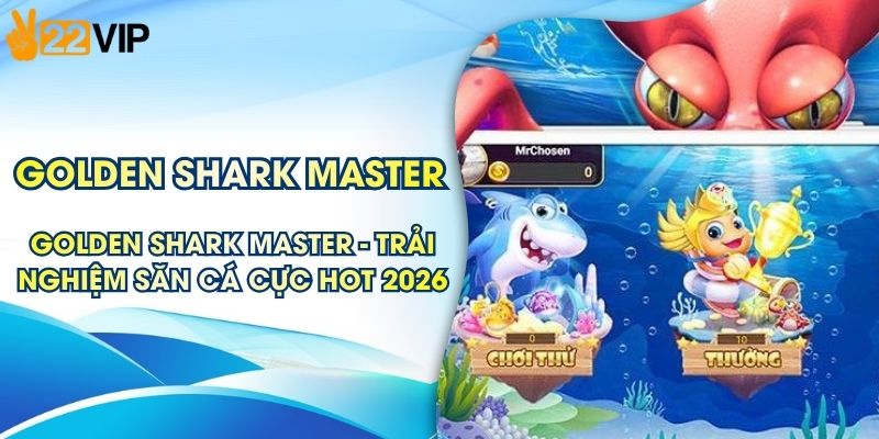 Golden Shark Master - Trải Nghiệm Săn Cá Cực Hot 2026
