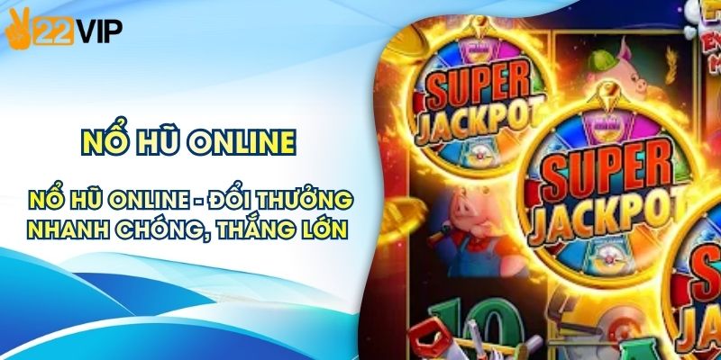 Nổ Hũ Online - Đổi Thưởng Nhanh Chóng, Thắng Lớn 2026