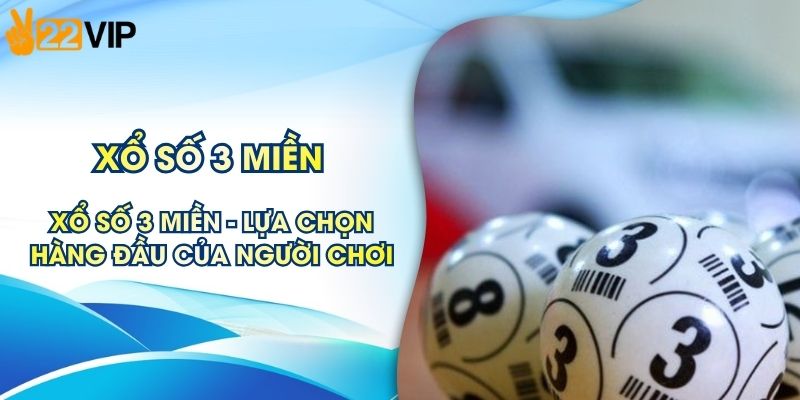 Xổ Số 3 Miền - Lựa Chọn Hàng Đầu Của Nhiều Người Chơi